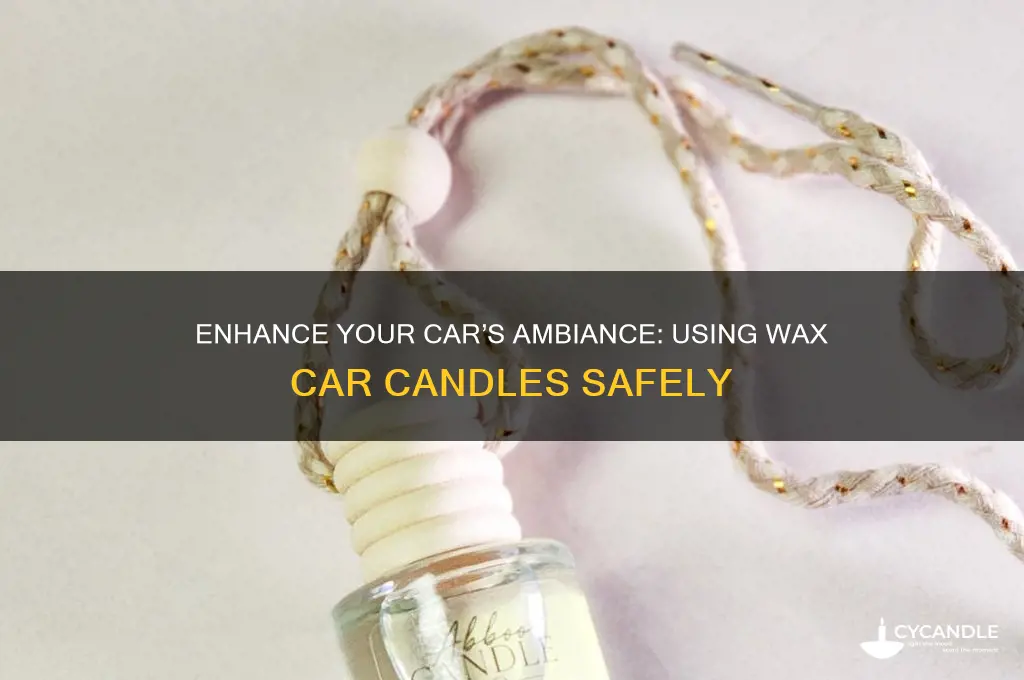 how to use a car candle made from wax