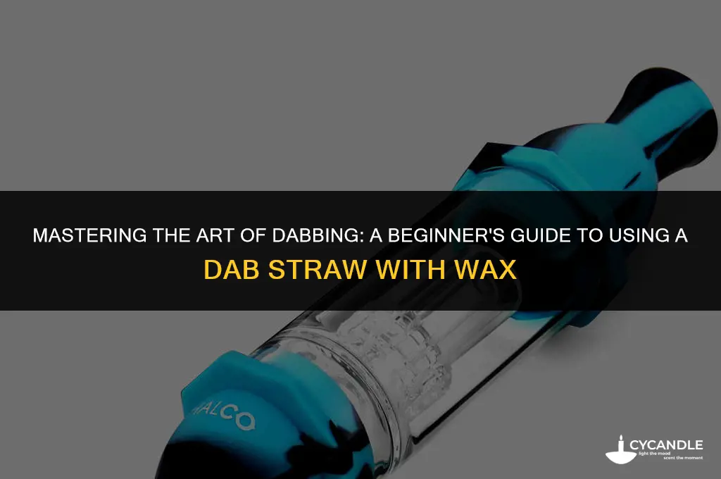 how to use a dab straw with wax