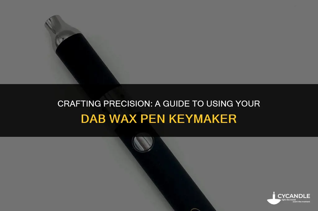 how to use a dab wax pen keymaker
