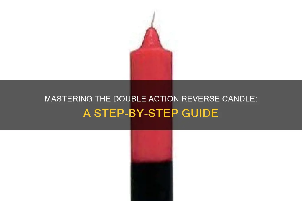 how to use a double action reverse candle