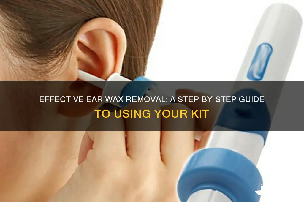 how to use a ear wax removal kit