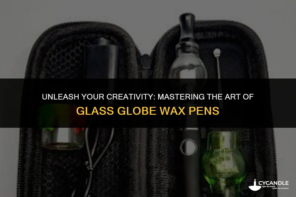 how to use a glass globe wax pen