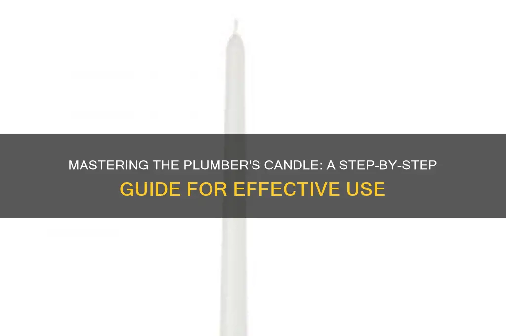 how to use a plumbers candle