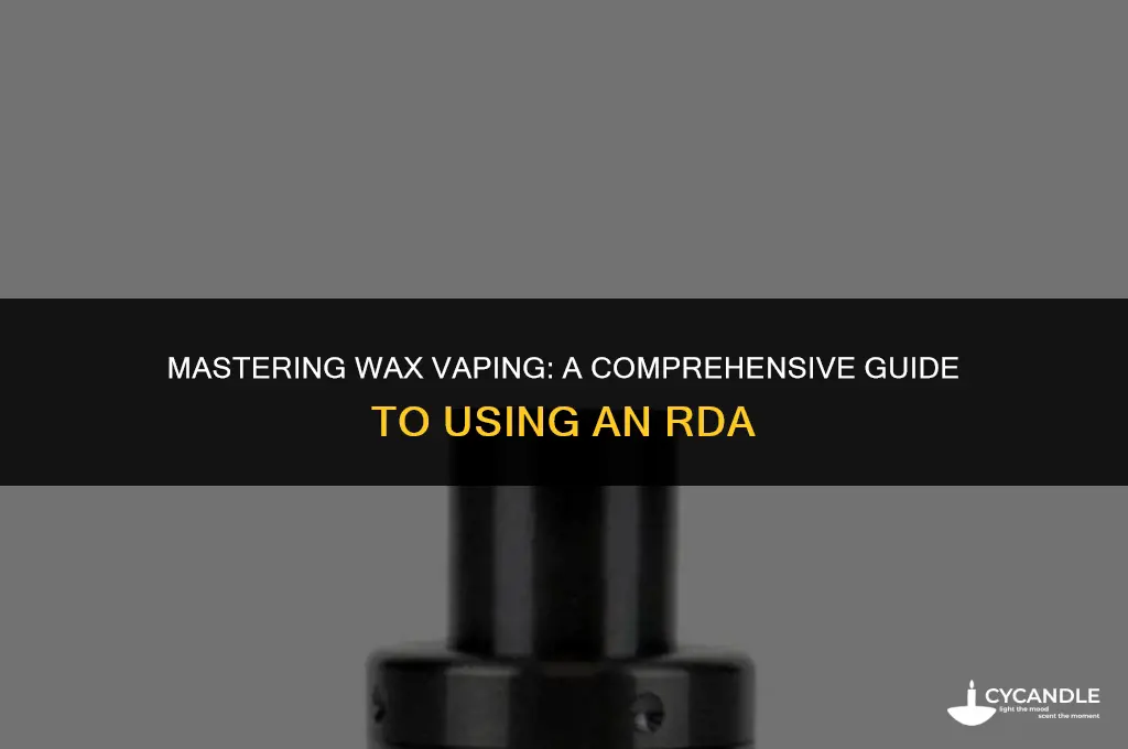 how to use a rda for wax