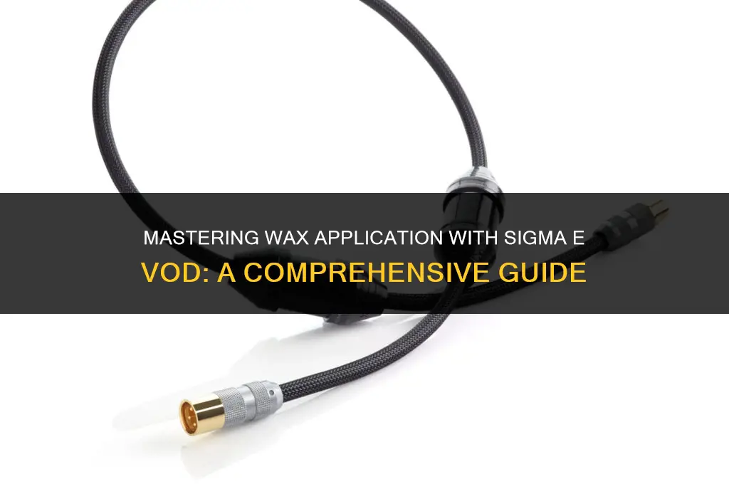 how to use a sigma e vod for wax