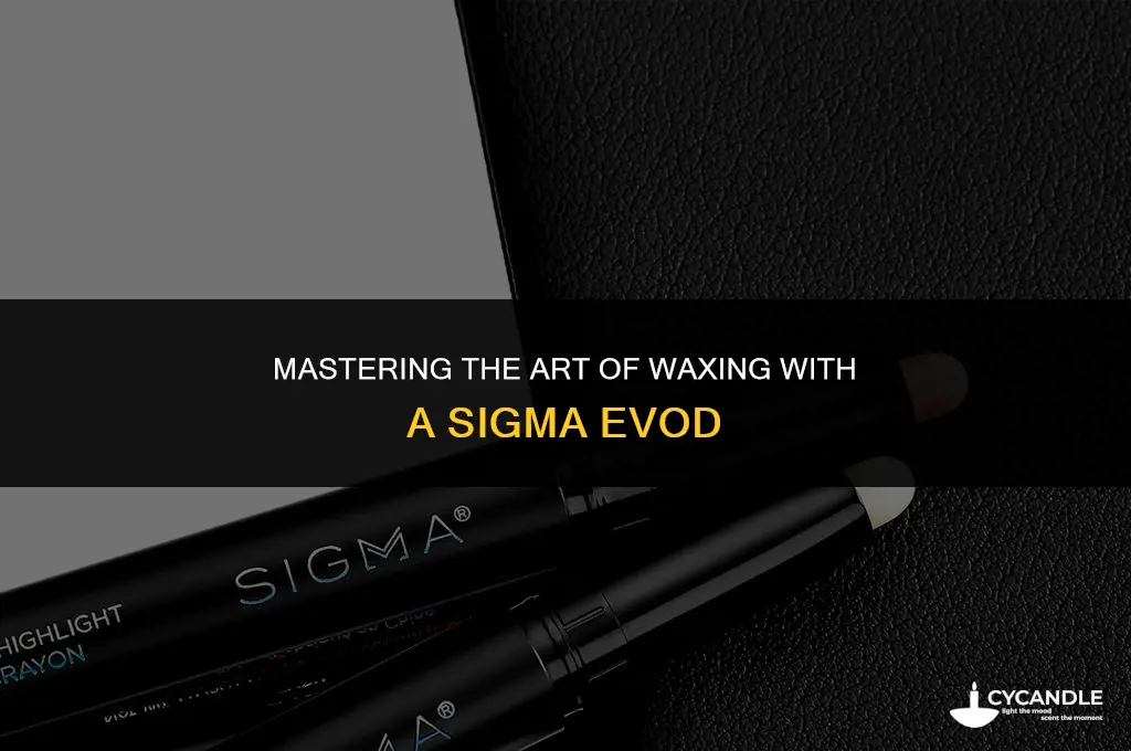 how to use a sigma evod for wax