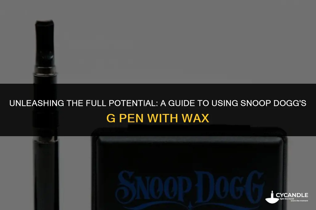 how to use a snoop dogg g pen with wax