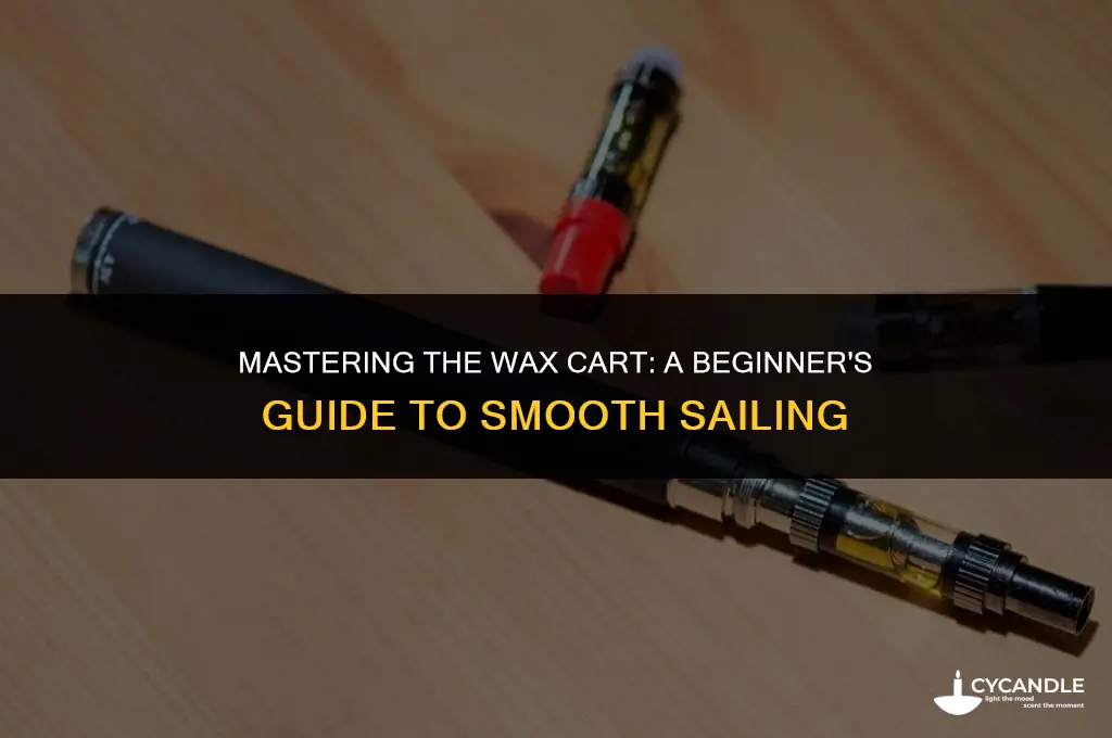 how to use a wax cart as a newbie