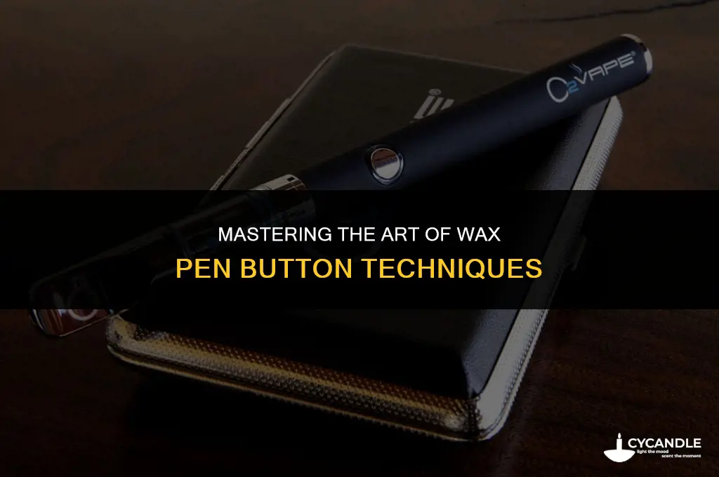 how to use a wax pen with a button
