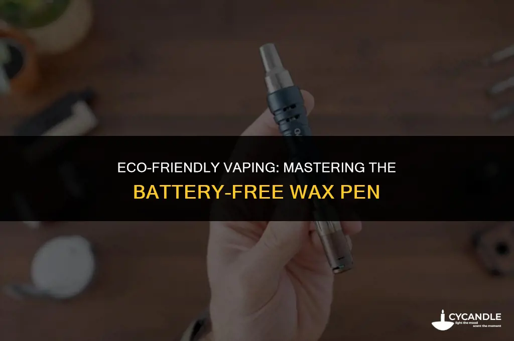 how to use a wax pen without a battery