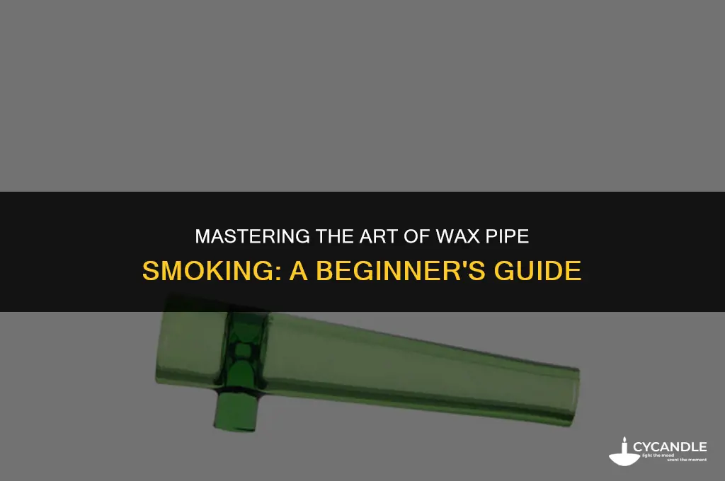 how to use a wax pipe