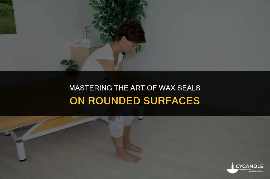 how to use a wax seal on rounded surface