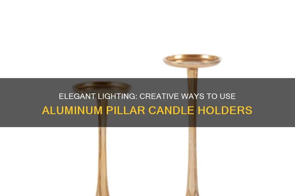 how to use aluminum pillar candle holder