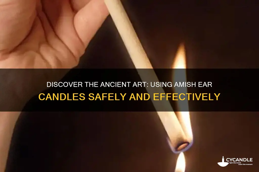 how to use amish ear candles