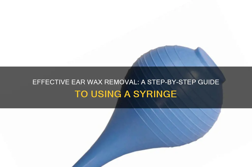 how to use an ear wax removal syringeear wax removal