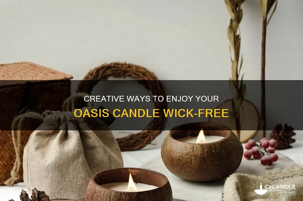 how to use an oasis candle without a wick