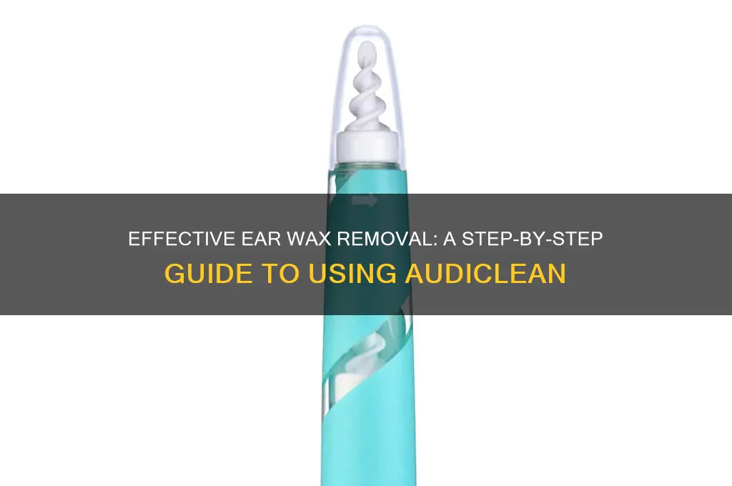 how to use audiclean ear wax remover