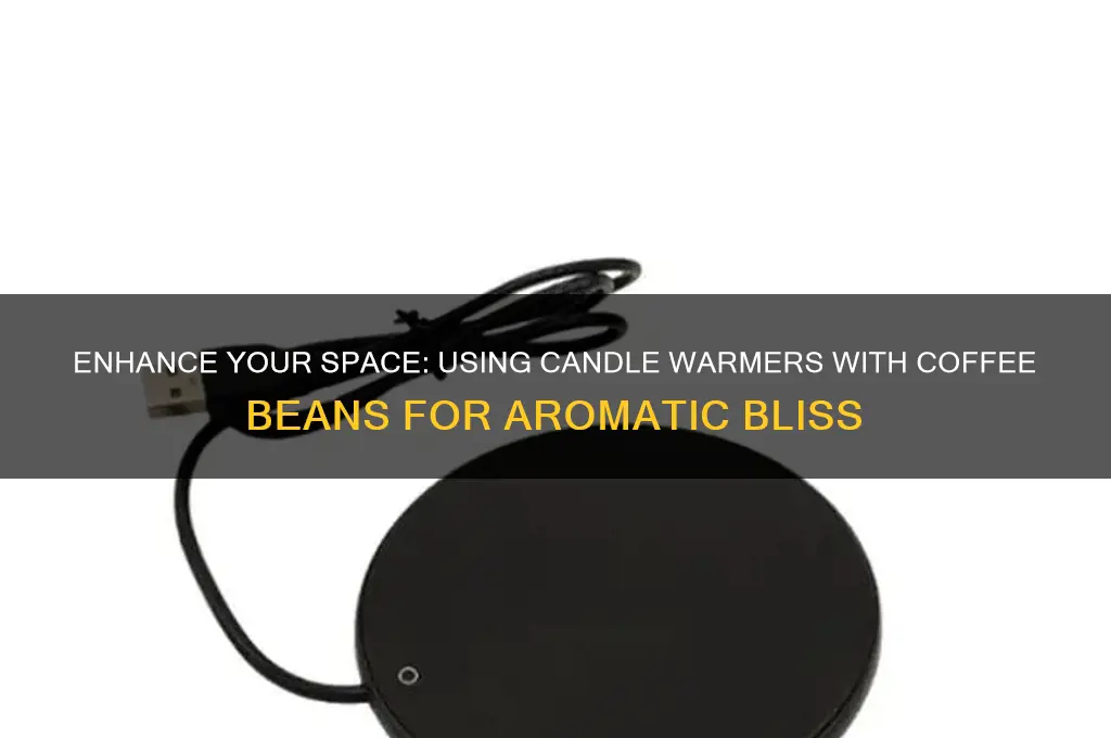 how to use candle warmer with coffee beans