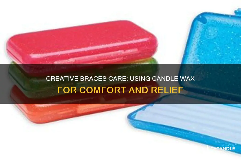 how to use candle wax on braces