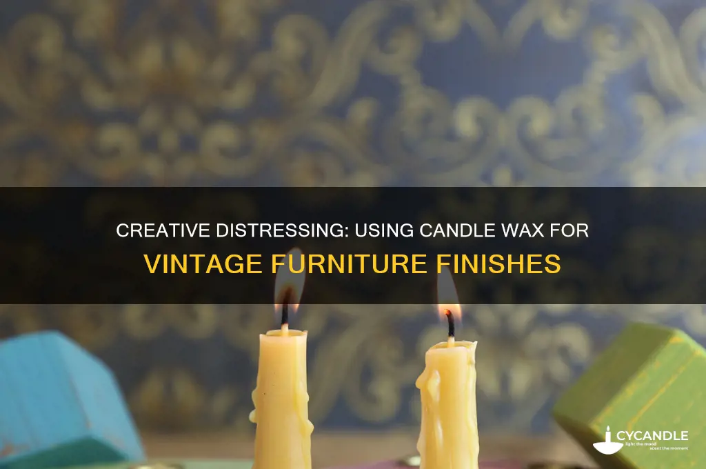 how to use candle wax to distress furniture