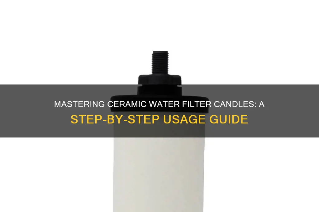how to use ceramic water filter candle