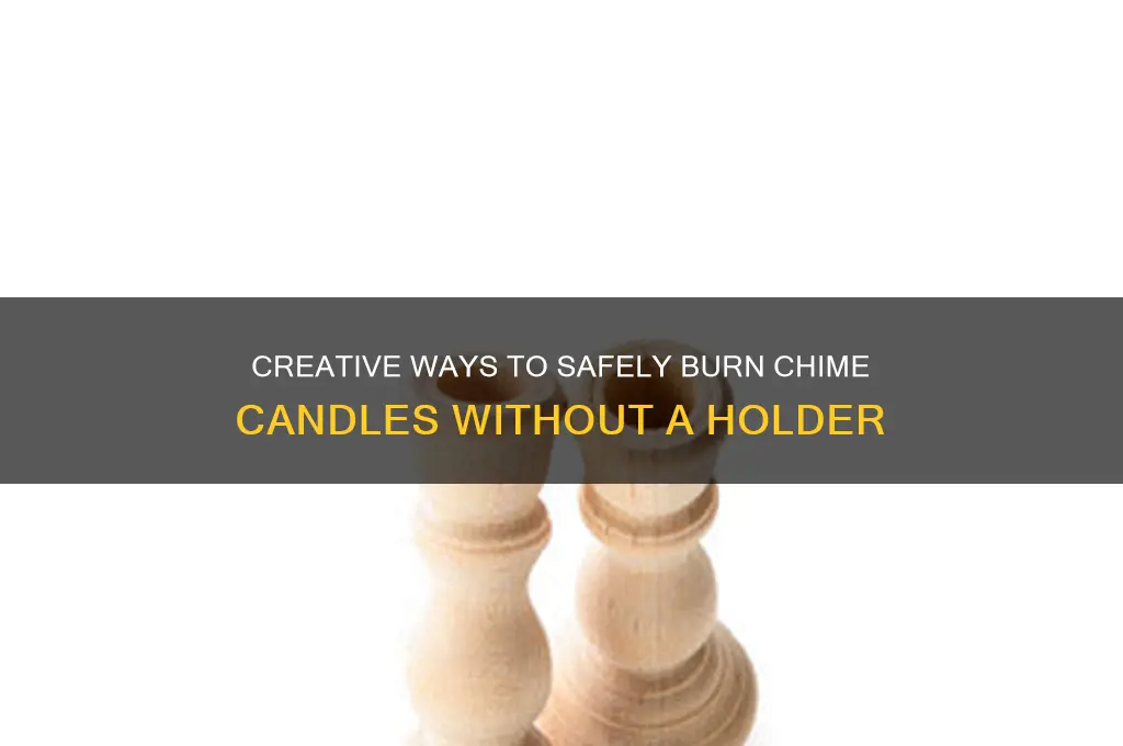 how to use chime candles without holder