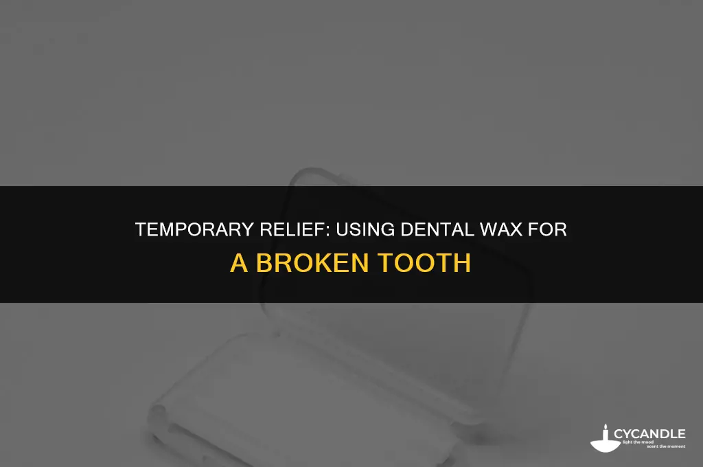 how to use dental wax for broken tooth