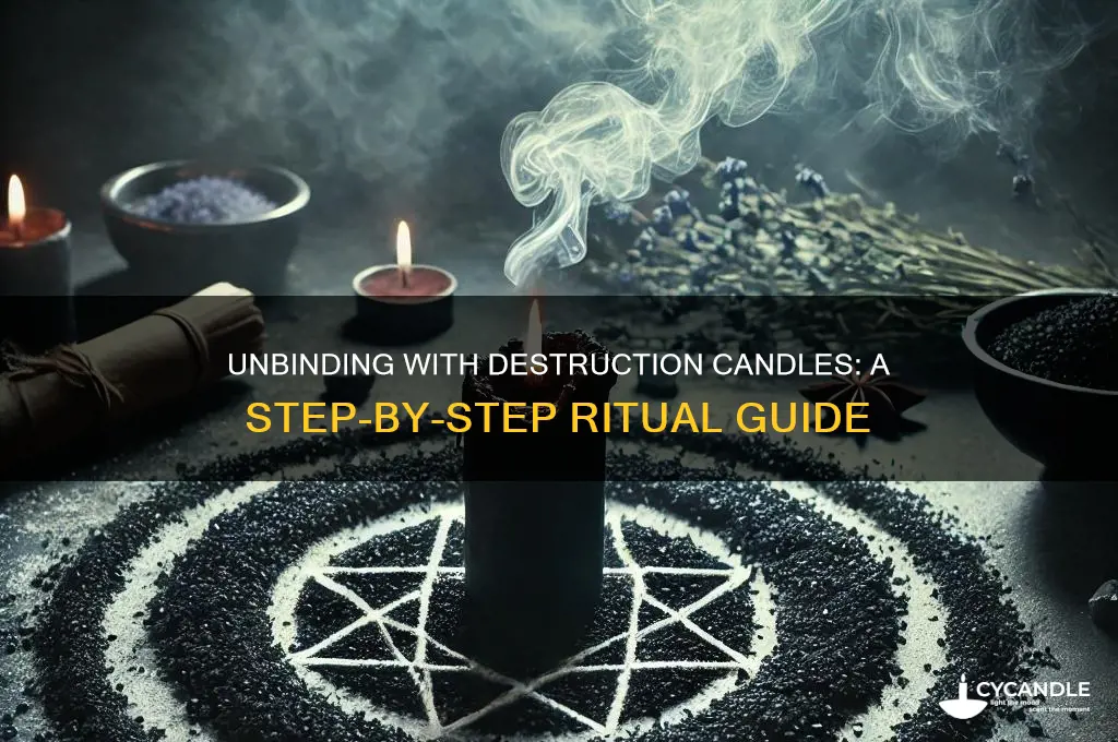 how to use destruction candles for unbinding