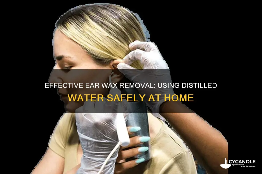 how to use distilled water to remove ear wax