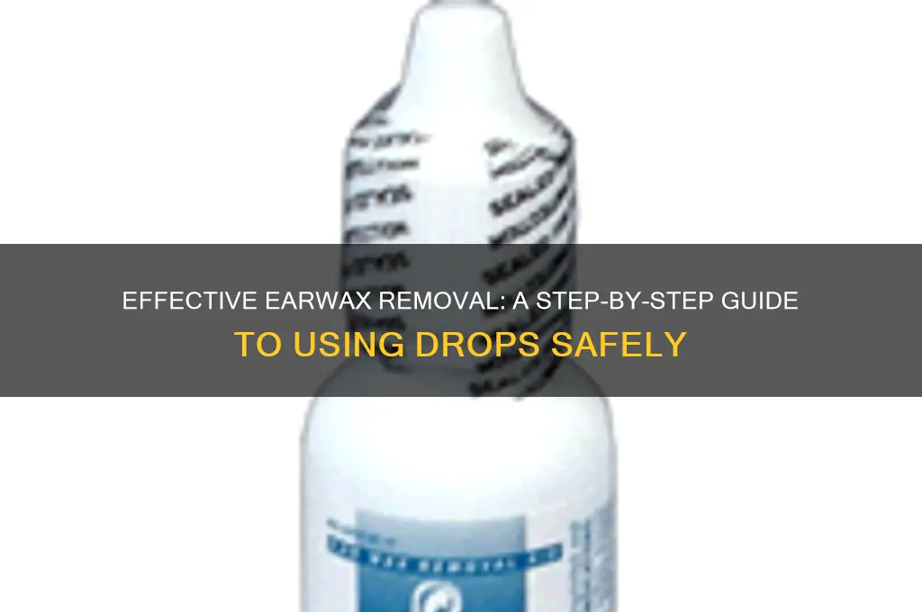 how to use earwax removal dropsear wax removal