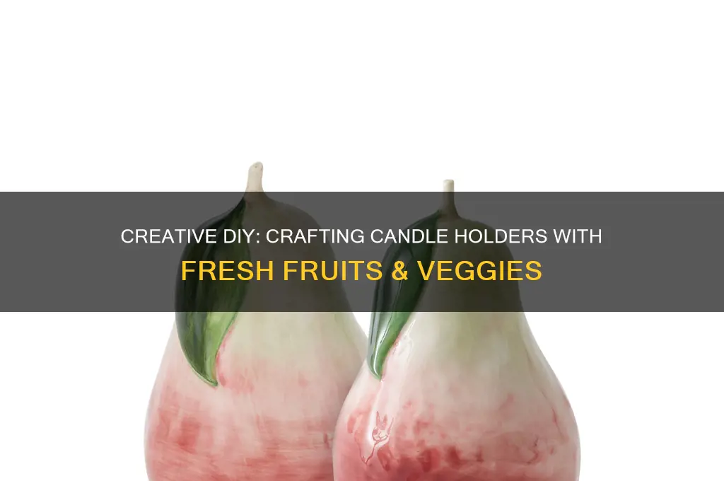 how to use fruits and vegetables for candle holders