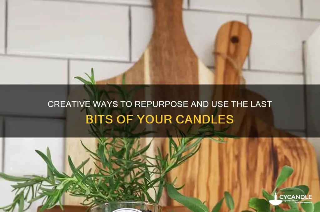 how to use last of candle