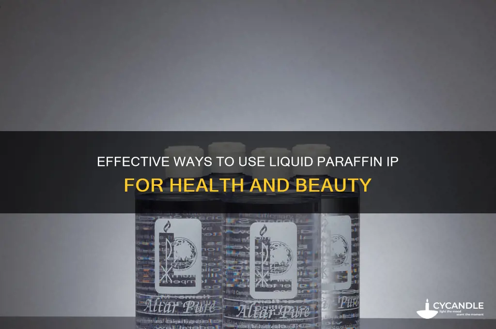 how to use liquid paraffin ip