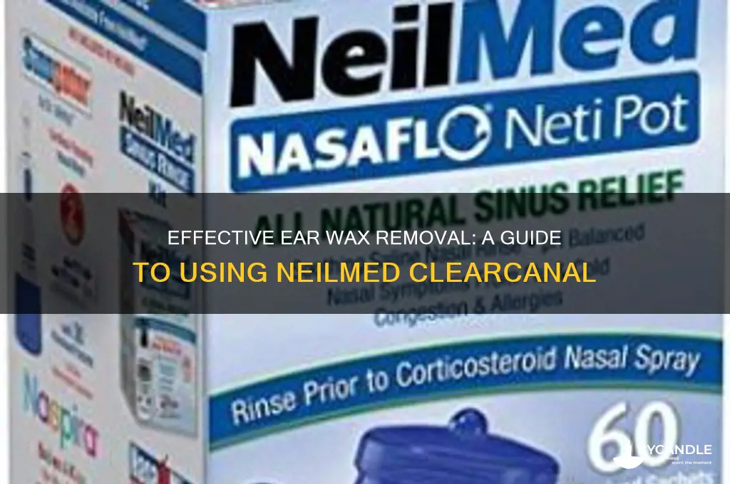 how to use neilmed clearcanal ear wax removal