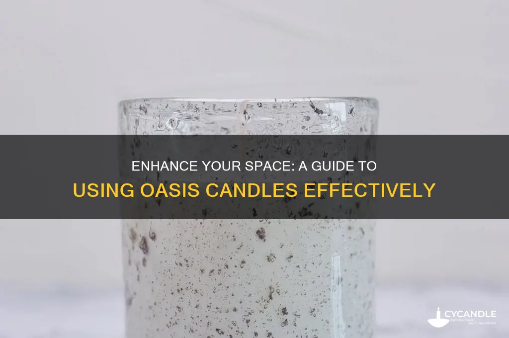 how to use oasis candles