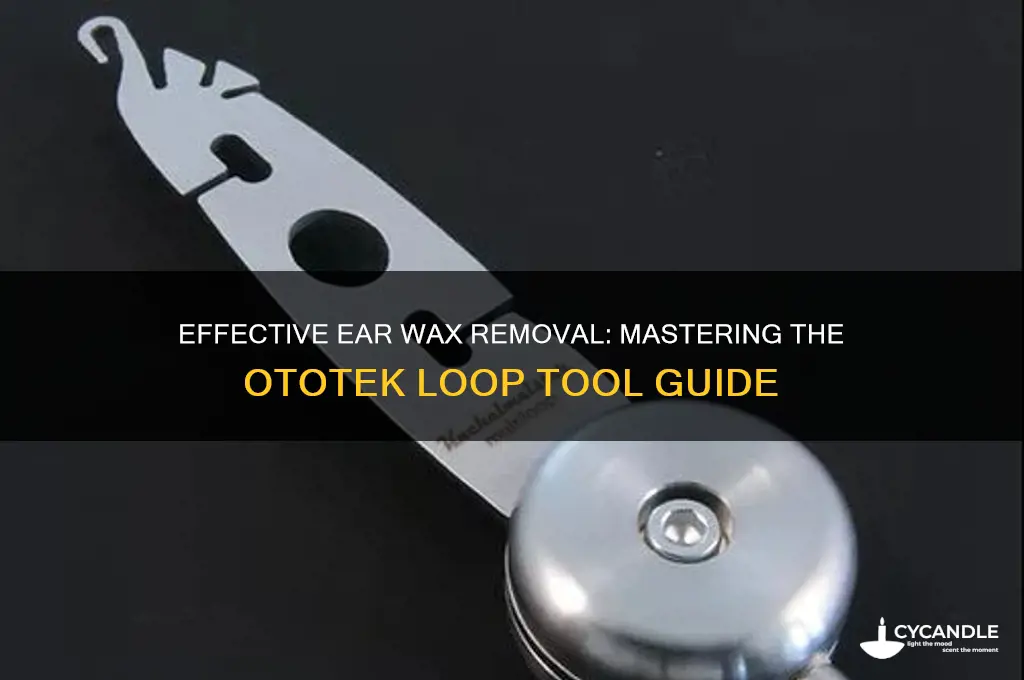 how to use ototek loop ear wax removal tool