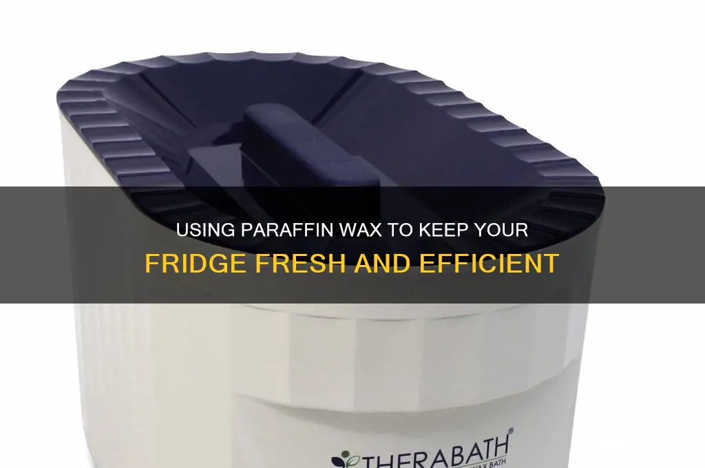 how to use paraffin wax for fridge