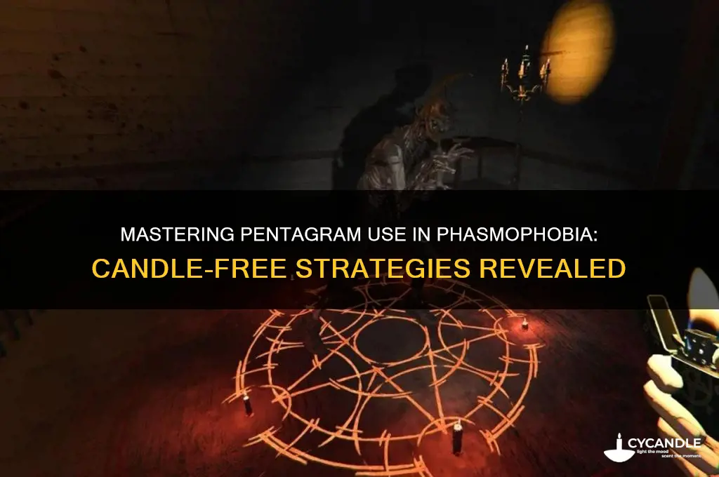 how to use pentagram in phasmophobia without candles