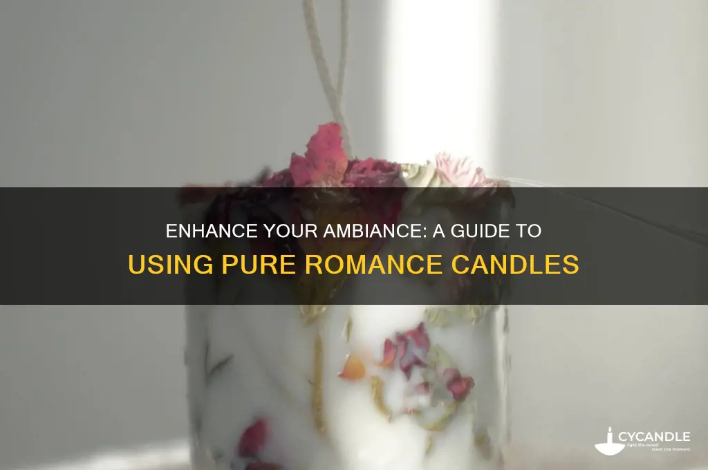 how to use pure romance candle