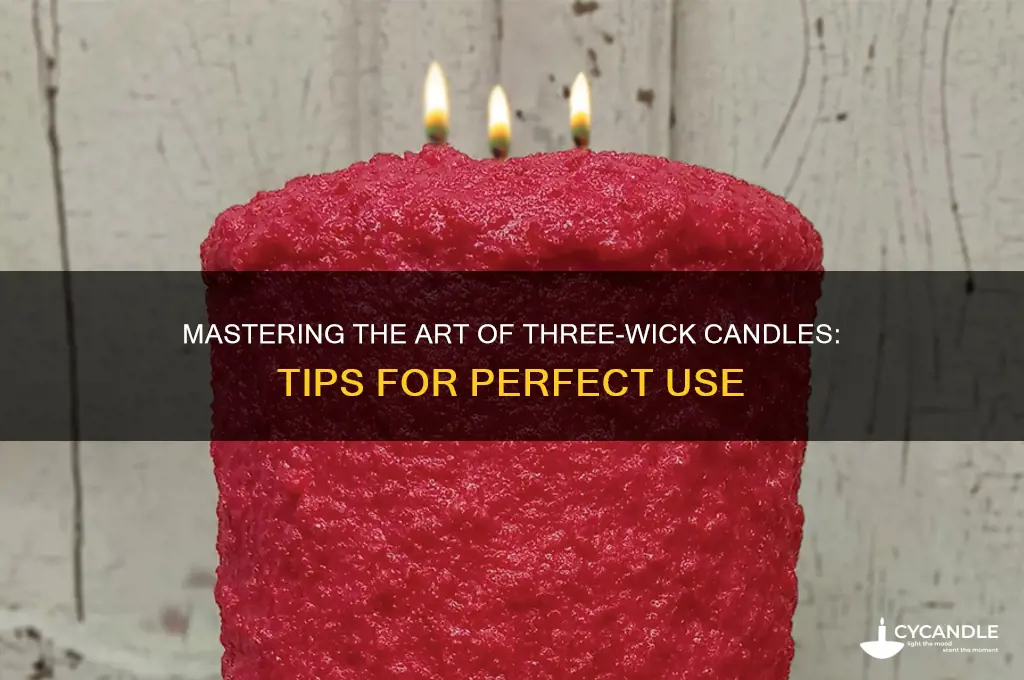 how to use three wick candles