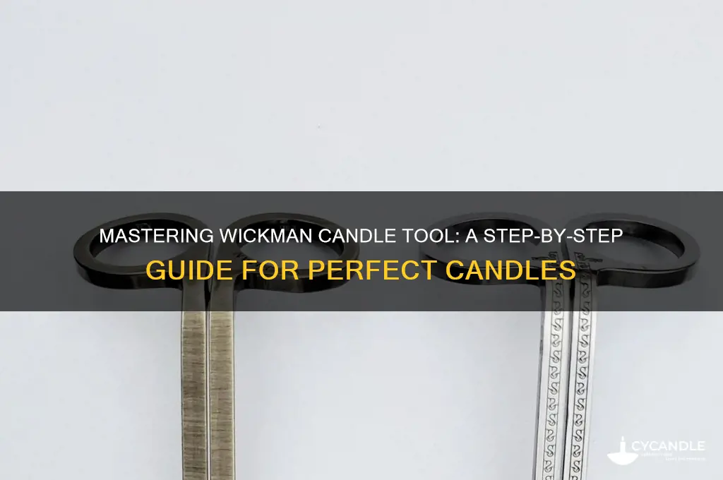 how to use wickman candle tool