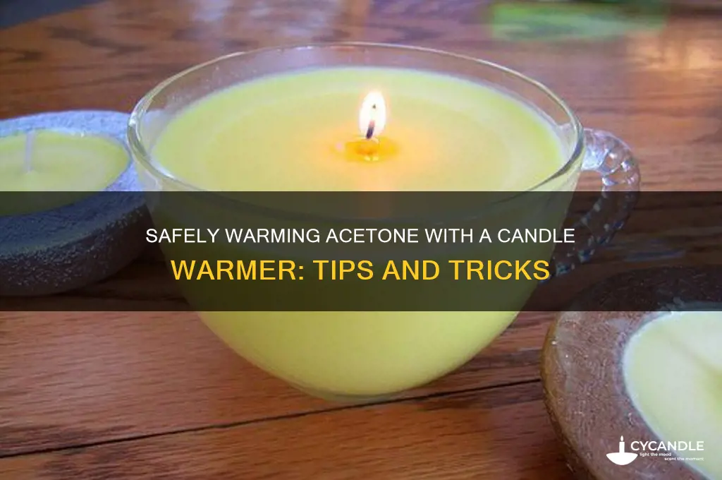 how to warm acetone using candle warmer