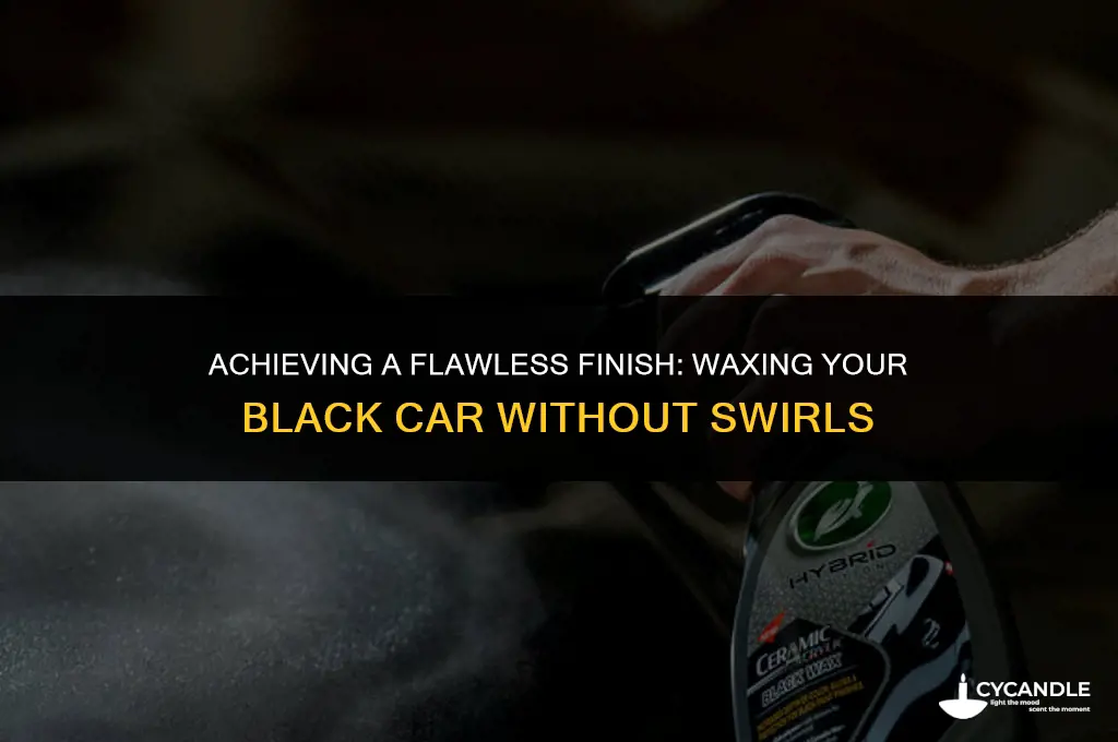 how to wax a black car without swirl marks