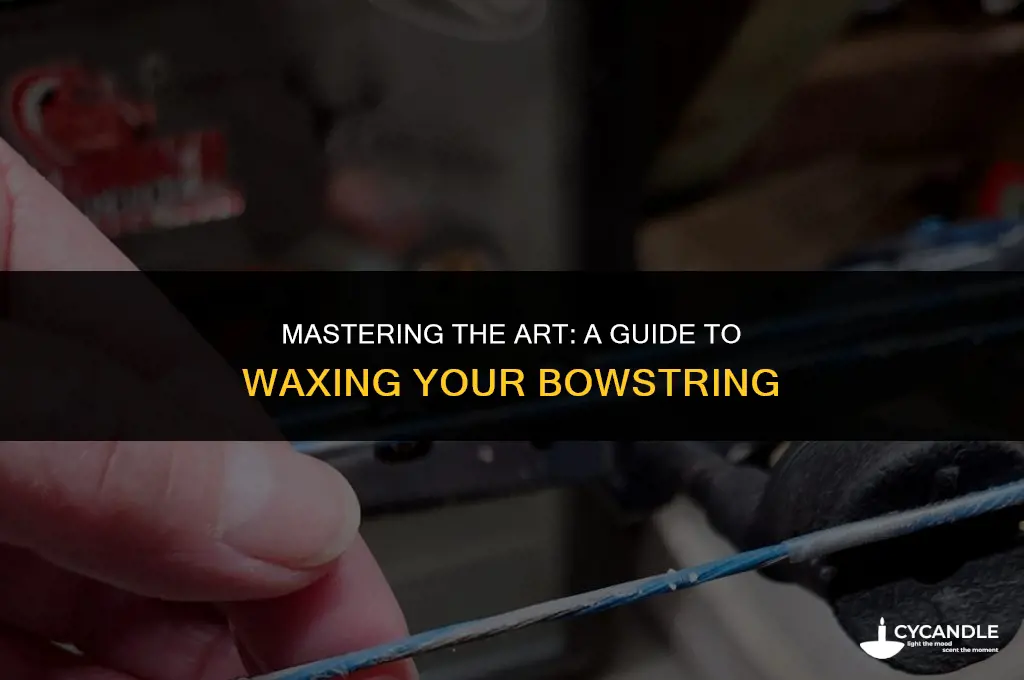 how to wax a bowstring