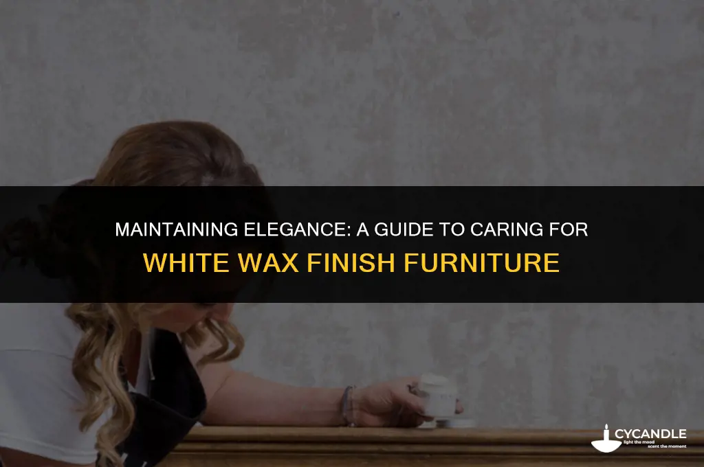 how yo care for white wax finish furniture