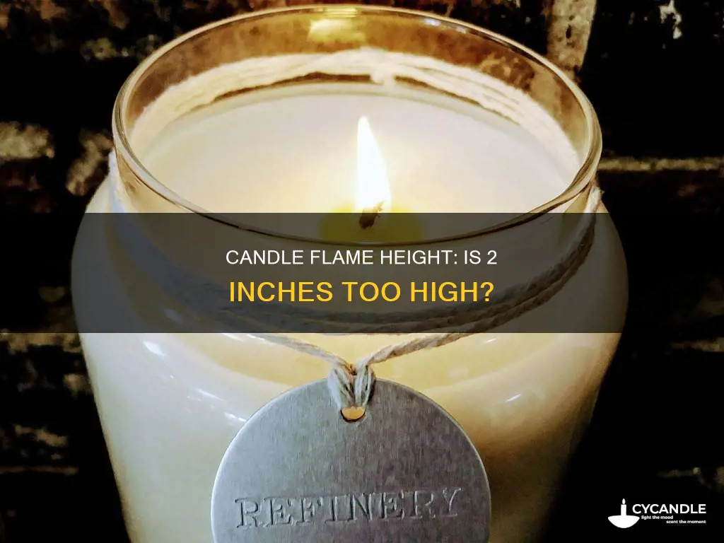 is 2 inch candle flame too high