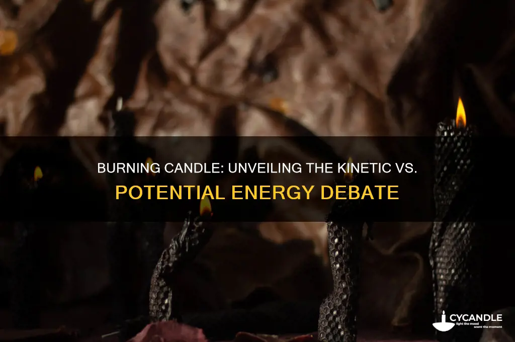 is a burning candle kinetic or potential energy