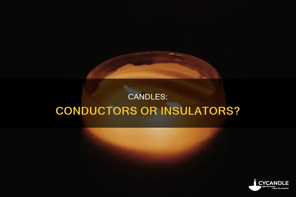is a candle a conductor or insulator