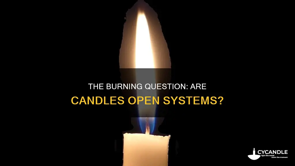 is a candle an open system