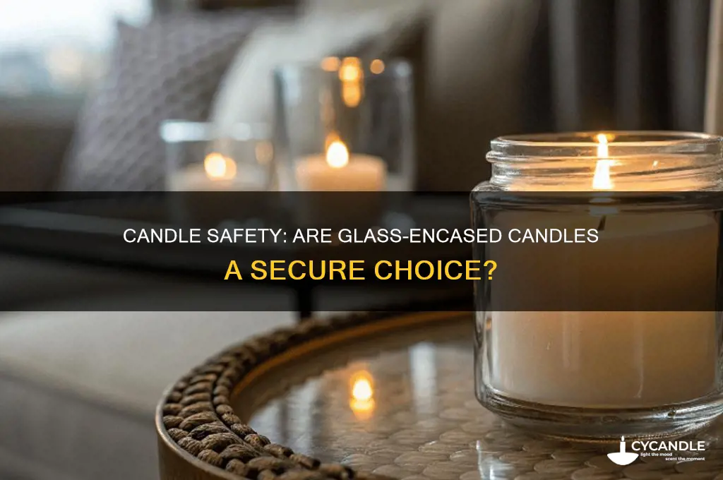 is a candle with a glass case safe
